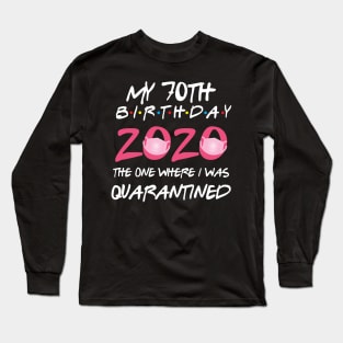 70th birthday 2020 the one where i was quarantined  funny bday gift Long Sleeve T-Shirt